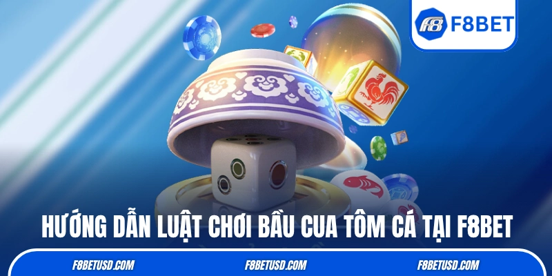 Hướng dẫn luật chơi Bầu Cua Tôm Cá tại F8BET