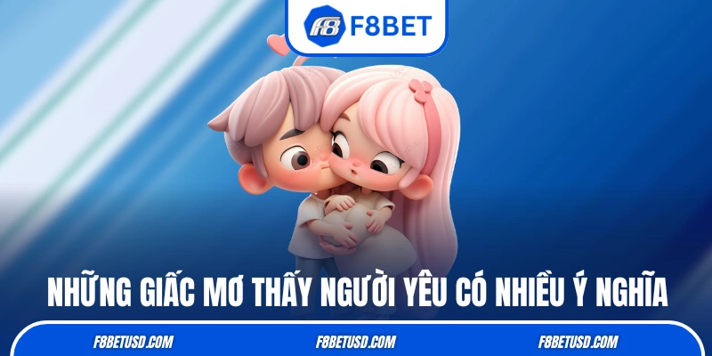 Những giấc mơ thấy người yêu có nhiều ý nghĩa
