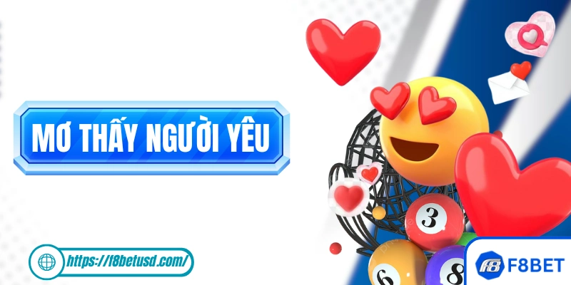 Mơ Thấy Người Yêu - Giải Mã Giấc Mốc Và Gợi Ý Con Số Dễ Nổ