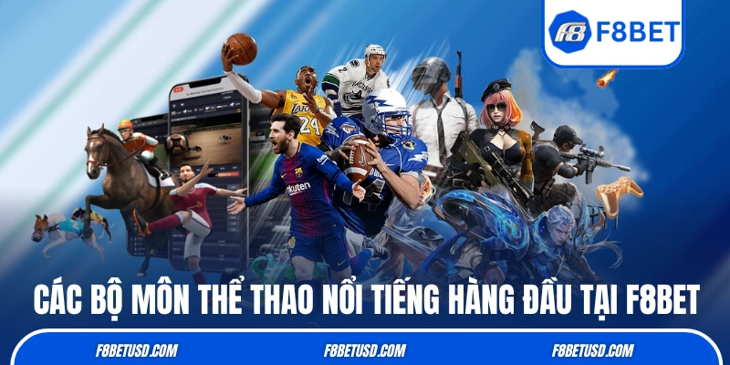 Các bộ môn thể thao nổi tiếng hàng đầu tại F8BET 