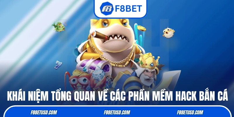 Khái niệm tổng quan về các phần mềm hack bắn cá