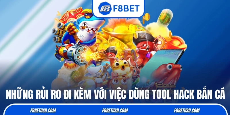 Những rủi ro đi kèm với việc dùng tool hack bắn cá