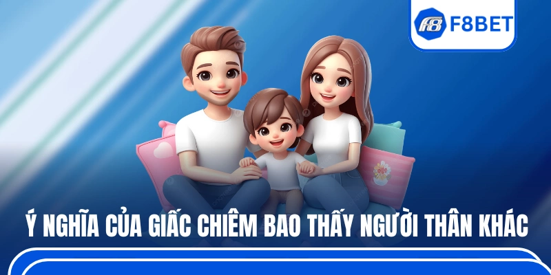 Ý nghĩa của các giấc chiêm bao thấy người thân khác
